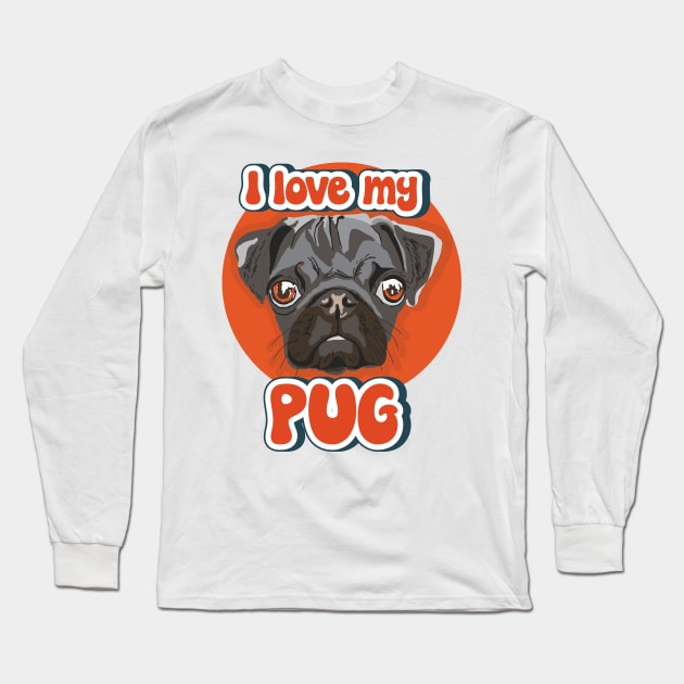 I love my Pug funny puppy Long Sleeve T-Shirt by HomeCoquette